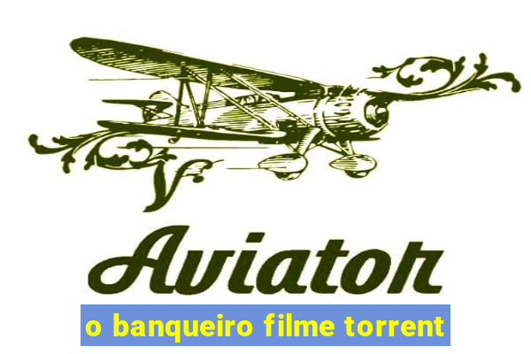 o banqueiro filme torrent